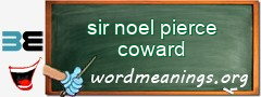 WordMeaning blackboard for sir noel pierce coward